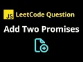 2723 Add Two Promises - Leetcode JavaScript Solution with Explanation
