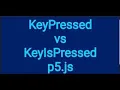 16a Difference between keyIsPressed vs keyPressed p5js