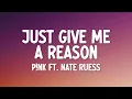 Download Lagu P!nk - Just Give Me A Reason (Lyrics) ft. Nate Ruess