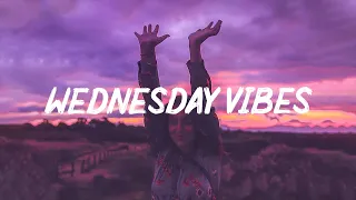 Wednesday Vibes Chill vibes Songs to make you feel better mood
