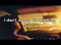 Download Lagu SUNGJIN – I don’t wanna do anything [Indo/Han Lyrics]