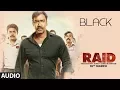 Download Lagu Black Full Audio Song | RAID | Ajay Devgn | Ileana D'Cruz | | T-Series
