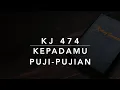 Lagu KJ 474 KepadaMu Puji-Pujian - Kidung Jemaat