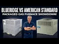 Packaged Furnace Showdown Blueridge BRP7GE vs American Standard