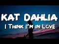 Download Lagu Kat Dahlia - I Think I'm In Love (Lyrics)