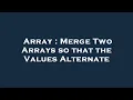 Array Merge Two Arrays so that the Values Alternate