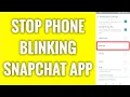 How To Stop Phone Blinking On Snapchat