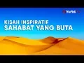 Lagu Ceramah Singkat: Kisah Inspiratif Sahabat yang Buta – Ustadz Johan Saputra Halim, M.H.I.