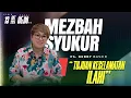 Download Lagu MEZBAH SYUKUR SENIN 13 OKTOBER 25 - PK. 05.00 | \