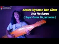 Download Lagu Antara Nyaman dan Cinta - Ona Hetharua ( Sape' Cover Tri purnomo )