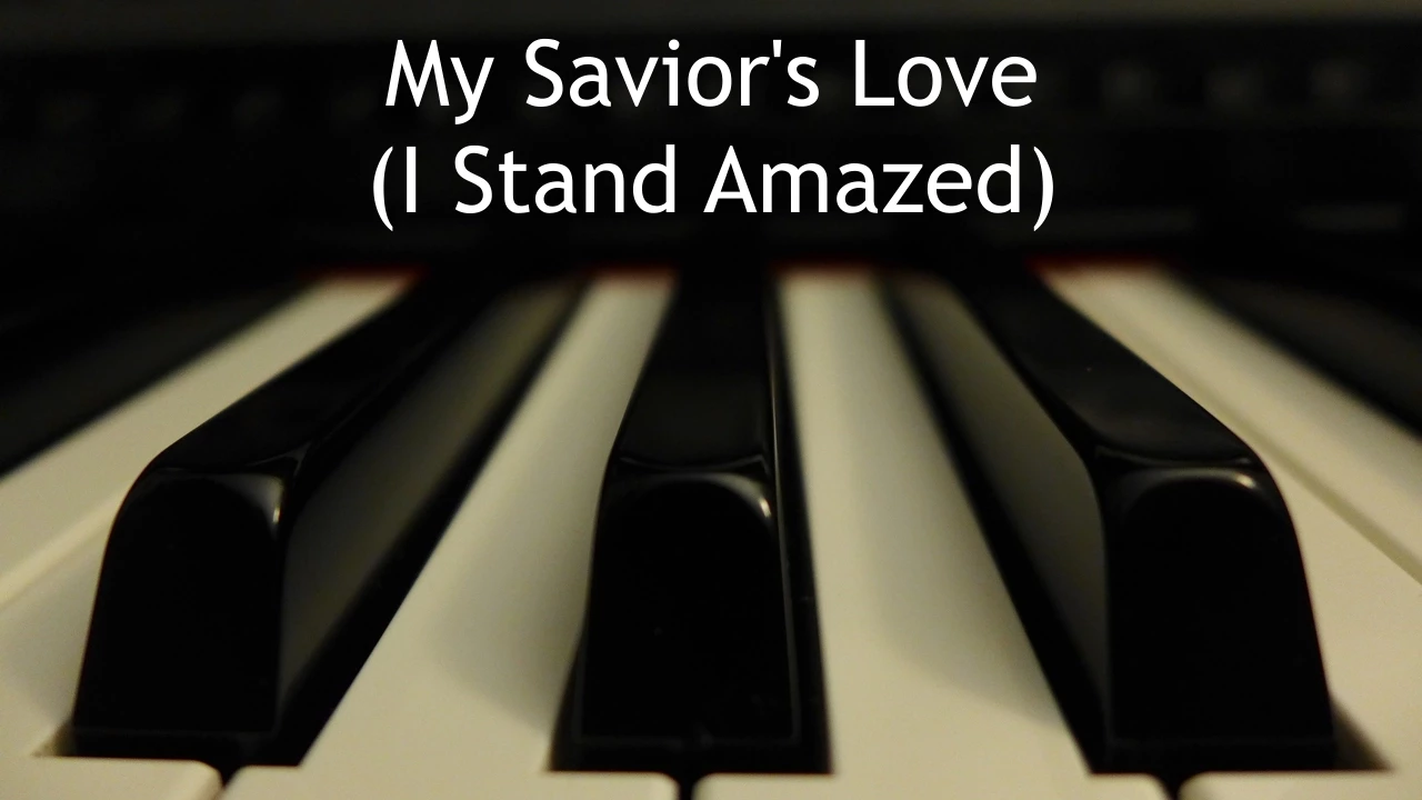 My Savior's Love (I Stand Amazed) - piano instrumental hymn