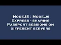 NodeJS Node js Express - sharing Passport sessions on different servers
