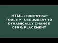 HTML bootstrap tooltip - use jquery to dynamically change css placement