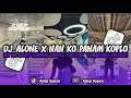 Download Lagu DJ ALONE X NAN KO PAHAM KOPLO YANG LAGI VIRAL TIKTOK 2025 - ADEP SOPAN