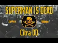 Download Lagu SUPERMAN IS DEAD - Citra OD (Lyrics Video) || #outsider #ladyrose #sid #supermanisdead