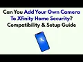 Can You Add Your Own Camera To Xfinity Home Security Compatibility Setup Guide