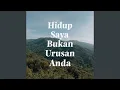 Lagu HIDUP SAYA BUKAN URUSAN ANDA