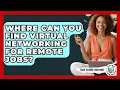 Where Can You Find Virtual Networking For Remote Jobs - Guide To Work From Home