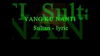 Download YANG KU NANTI   Sultan MP3