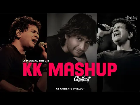 Download MP3 KK Mashup (Musical Tribute) - Chillout Mix | AB Ambients | Best of kk songs \u0026 Emraan Hashmi