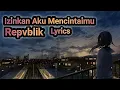 Download Lagu Repvblik ~ Izinkan Aku Mencintaimu ( Lyrics )