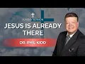 Jesus is Already There Dr Phil Kidd
