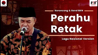 Download Lagu Nasional Version - Perahu Retak - Keroncong \u0026 Band BKN ( LIRIK ) MP3