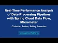 Real-Time Performance Analysis of Data-Processing Pipelines with Spring Cloud Data Flow Micrometer