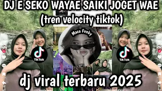 dj e seko wayae saiki joget wae dj viral tiktok terbaru 2025 yang kalian cari tren velocity