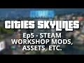 Cities Skylines Ultimate Beginners Guide - Episode 5 Steam Workshop Mods Assets etc