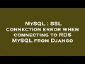 MySQL SSL connection error when connecting to RDS MySQL from Django