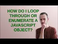 How do I loop through or enumerate a JavaScript object