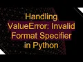 Handling ValueError Invalid Format Specifier in Python