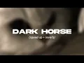 Download Lagu Katy Perry - Dark horse (sped up+reverb)