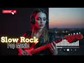 Download Lagu Slow Rock Songs for Quiet Evenings 🎶 Calm \u0026 Emotional Rock Music MP3