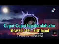 DJ CEPAT CEPAT LUPAKANLAH AKU - ALIF BAND MASA LALU || REMIX BEAT BREKBEAT FULL BASS
