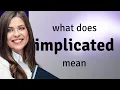 Implicated what is IMPLICATED definition