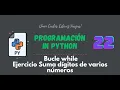 22 Curso Python Bucles While Suma digitos de varios numeros Ejercicio 2