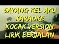 Download Lagu Sayang Kel Aku KARAOKE kocak version.text berjalan E=do