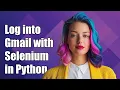 How to Log into Gmail Using Selenium in Python Step-by-Step Guide