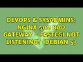 DevOps SysAdmins nginx 502 bad gateway - fastcgi not listening Debian 5 3 Solutions
