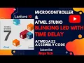 Blink LED with TIME DELAY in Atmega32 using ATMEL STUDIO 7 Assembly Tutorial Part 19