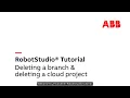 RobotStudio Cloud Tutorial - Deleting Branch Cloud project