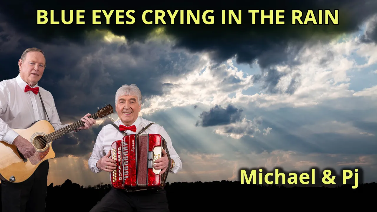 BLUE EYES CRYING IN THE RAIN - COUNTRY SONG - FOLK - BALLAD - MICHAEL & PJ - CELTIC MUSIC IRELAND BLUE EYES CRYING IN THE RAIN - COUNTRY SONG - FOLK - BALLAD - MICHAEL & PJ - CELTIC MUSIC IRELAND