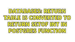 Databases RETURN TABLE is converted to RETURN SETOF int in Postgres function