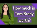 How much is Tom Brady worth