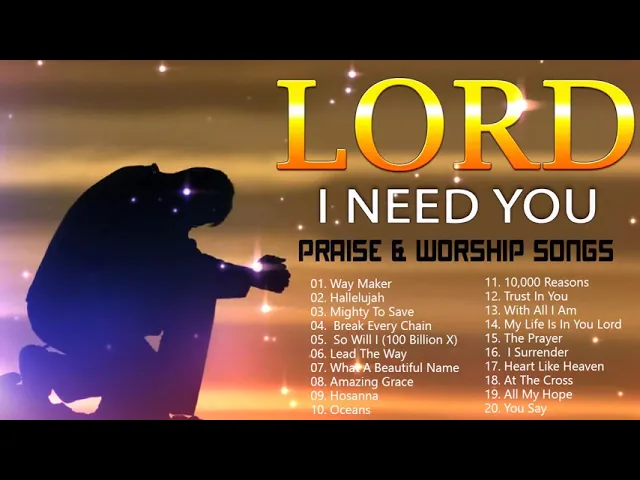 Download MP3 TOP 100 BEAUTIFUL WORSHIP SONGS 2021 - 2 HOURS NONSTOP CHRISTIAN GOSPEL SONGS 2021 -I NEED YOU, LORD