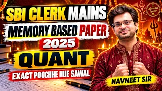 SBI Clerk Mains 2025 Memory Based Paper | Quant के Exactly पूछे गए सवाल | Navneet Sir