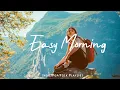 Download Lagu Easy Morning 🍀 Chill Music to Start Your Perfect Day  | Best Indie/Pop/Folk/Acoustic Playlist