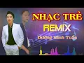 Download Lagu LK Nhạc Trẻ Remix - Dương Minh Tuấn || Yêu Lâu Nhưng Đâu Dám Nói...